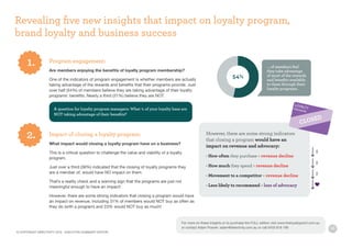 18
Program engagement:
Are members enjoying the benefits of loyalty program membership?
One of the indicators of program engagement is whether members are actually
taking advantage of the rewards and benefits that their programs provide. Just
over half (54%) of members believe they are taking advantage of their loyalty
programs’ benefits. Nearly a third (31%) believe they are NOT.
A question for loyalty program managers: What % of your loyalty base are 	
NOT taking advantage of their benefits?
Impact of closing a loyalty program:
What impact would closing a loyalty program have on a business?
This is a critical question to challenge the value and viability of a loyalty
program.
Just over a third (36%) indicated that the closing of loyalty programs they
are a member of, would have NO impact on them.
That’s a reality check and a warning sign that the programs are just not
meaningful enough to have an impact!
However, there are some strong indicators that closing a program would have
an impact on revenue, including 31% of members would NOT buy as often as
they do (with a program) and 23% would NOT buy as much!
Revealing five new insights that impact on loyalty program, 		
brand loyalty and business success
1.
2. However, there are some strong indicators
that closing a program would have an
impact on revenue and advocacy:
• How often they purchase = revenue decline
• How much they spend = revenue decline
• Movement to a competitor = revenue decline
• Less likely to recommend = loss of advocacy
$
$
$
LOYALTYPROGRAM
54%
… of members feel
they take advantage
of most of the rewards
and benefits available
to them through their
loyalty programs.
© COPYRIGHT DIRECTIVITY 2016 - EXECUTIVE SUMMARY EDITION
For more on these insights or to purchase the FULL edition visit www.theloyaltypoint.com.au
or contact Adam Posner: adam@directivity.com.au or call 0433 818 190
 
