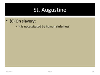 St. Augustine
• (6) On slavery:
• It is necessitated by human sinfulness
02/27/16 19mfuzi
 