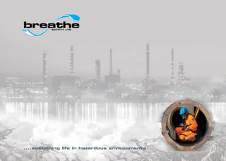 ....sustaining life in hazardous environments
SAFETY LTD
breathe
 