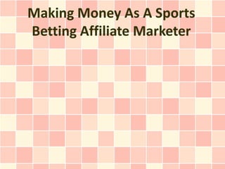 Making Money As A Sports
Betting Affiliate Marketer
 