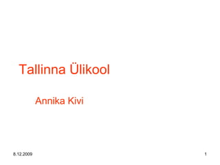 Tallinna Ülikool

            Annika Kivi




8.12.2009                 1
 