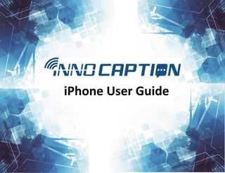 InnoCaption
November 2014
iPhone User Guide
 