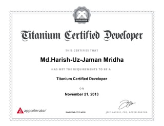 354A-ED49-FF1C-4E59
Md.Harish-Uz-Jaman Mridha
Titanium Certified Developer
November 21, 2013
 
