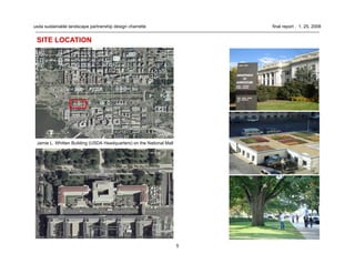 5
usda sustainable landscape partnership design charrette final report . 1. 25. 2008
Jamie L. Whitten Building (USDA Headquarters) on the National Mall
SITE LOCATION
 