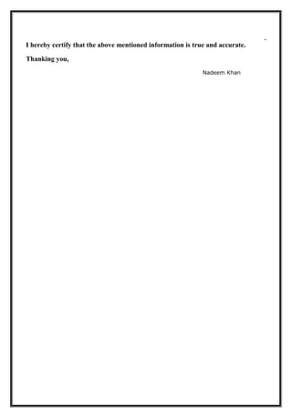 I hereby certify that the above mentioned information is true and accurate.
Thanking you,
Nadeem Khan
 