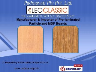 Manufacturer & Importer of Pre-laminated
       Particle and MDF Boards
 