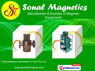 Manufacturer & Exporter of Magnetic
                                       Equipments




© Sonal Magnetics, Ahmedabad, All Rights Reserved


              www.worldofmagnet.com
 