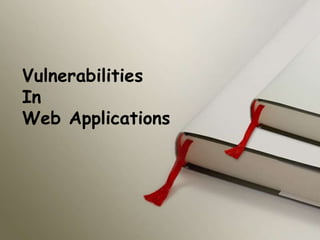 Vulnerabilities
In
Web Applications
 