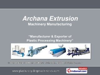 Archana Extrusion
 Machinery Manufacturing


  “Manufacturer & Exporter of
 Plastic Processing Machinery”
 