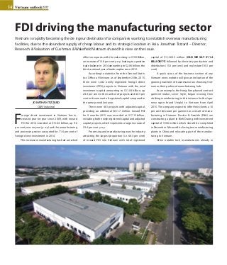 Vietnam outlook????14
JONATHAN TIZZARD
C&W-industrial
F
oreign direct investment in Vietnam has in-
creased year-on-year since 2009, with inward
FDI for 2014 recorded at $15.64 billion, up 9.6
per cent year-on-year (y-o-y) and the manufacturing
and processing sector accounted for 71.6 per cent of
foreign direct investment in 2014.
This increase in manufacturing has had a marked
effect on exports, with the value rising to $150 Billion,
an increase of 13.6 per cent y-o-y, leading to a positive
trade balance in 2014 amounting to $2.06 billion, the
third continual year of trade surplus since 2012.
According to statistics from the General Statis-
tics Office of Vietnam as of September 20th, 2015,
there were 1,432 newly registered foreign direct
investment (FDI) projects in Vietnam with the total
investment capital amounting to $11.04 billion, up
24.3 per cent in the number of projects and 44.5 per
cent in the amount of registered capital compared to
the same period last year.
There were 461 projects with adjusted capital,
providing an additional $611.7 million. Inward FDI
for 9 months 2015 was recorded at $17.15 billion,
including both newly registered capital and adjusted
capital projects, which represents a large increase of
53.4 per cent y-o-y.
Processing and manufacturing was the industry
attracting the largest proportion (i.e. 66.3 per cent)
of inward FDI into Vietnam with total registered
capital of $11,369.5 million (CAN WE SAY $11.4
BILLION???) followed by electricity production and
distribution (15.3 per cent) and real estate (10.5 per
cent).
A quick scour of the business section of any
Vietnam news website will give an indication of the
growing numbers of businesses now choosing Viet-
nam as their preferred manufacturing hub.
As an example, the Hong Kong-based contract
garment maker, Lever Style, began moving their
clothing manufacturing (in this instance for the Japa-
nese super brand Uniqlo) to Vietnam from April
2015. The company expect to offer their clients a 10
per cent discount per garment as a result of manu-
facturing in Vietnam. Procter & Gamble (P&G) are
constructing a plant in Binh Duong with investment
capital of $100 million which should be completed
in December. Microsoft is closing two manufacturing
plants in China and relocating part of the manufac-
turing to Vietnam.
Other notable tech manufacturers already in
FDI driving the manufacturing sector
Vietnam is rapidly becoming the de rigeur destination for companies wanting to establish overseas manufacturing
facilities, due to the abundant supply of cheap labour and its strategic location in Asia. Jonathan Tizzard – Director,
Research & Valuation of Cushman & Wakefield Vietnam shared his view on the issue.
 