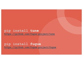 pip install tune
https://github.com/fugue-project/tune
pip install fugue
https://github.com/fugue-project/fugue
 