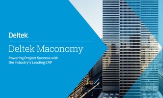 Deltek Maconomy
Powering Project Success with
the Industry’s Leading ERP
 