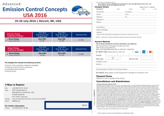 CAN’T MAKE IT TOTHE CONFERENCE? PURCHASETHE 2-DAY DOCUMENTATION FOR $ 1299,- +VAT.
	 Documentation will be sent 6 weeks after the event
Delegate Details
PAY BY BANKTRANSFER QUOTING REFERENCE DE 26805.001:
IQPC Gesellschaft für Management Konferenzen mbH,
HSBC Trinkaus & Burkhardt AG,
IBAN: DE32 3003 0880 0430 0760 19, SWIFT-BIC: TUBDDEDD
BY CREDIT CARD: Please debit my credit card
Card No					
Expiry date		 Security code 		
Cardholder’s name
Signature
Card billing address (if different from Company address)
BY CHEQUE: Made payable to IQPC Gesellschaft für Management Konferenzen mbH
Please fill out in Capitals!
DELEGATE Mr Mrs Ms Dr
Family Name	 First Name
Position	Email
Telephone	Fax
Organisation
Address
Postcode/Town
Approving Manager:
Signature
I agree to IQPC Gesellschaft für Management Konferenzen mbH payment terms.
Yes, I would like to receive information about products and services via email.
Only one discount applicable per person.
Payment Methods
/
	PDFW
Fax:	 +49 (0)30 20 91 32 40
Post:	 IQPC Gesellschaft für
	 Management Konferenzen mbH
	 Friedrichstraße 94
	 10117 Berlin, Germany
Online:	www.automotive-emission-control-usa.com/MM
Email: 	 eq@iqpc.de
For further information
Phone:	 +49 (0)30 20 91 33 88
4 Ways to Register
CongresscodeDE26805.001
Cancellations and Substitutions
CANCELLATIONS AND SUBSTITUTIONS
DELEGATES MAY BE SUBSTITUTED AT ANYTIME. IQPC GESELLSCHAFT FÜR MANAGEMENT KONFERENZEN MBH DOES NOT PRO-
VIDE REFUNDS FOR CANCELLATIONS. HOWEVER, SAVE WHERE WRITTEN NOTICE OF CANCELLATION IS RECEIVED MORETHAN
SEVEN (7) DAYS PRIORTOTHE CONGRESS, A CREDITTOTHE VALUE PAID ATTHAT DATE WILL BE ISSUED, WHICH MAY BE USED
AGAINST ANOTHER IQPC GMBH CONGRESS FOR UP TO ONE YEAR FROM ITS DATE OF ISSUE. FOR CANCELLATIONS RECEIVED
SEVEN (7) DAYS OR LESS PRIORTO AN EVENT (INCLUDING DAY SEVEN), NO CREDIT WILL BE ISSUED. INTHE EVENTTHAT IQPC
GMBH CANCELS AN EVENT, PAYMENTS RECEIVED AT THE CANCELLATION DATE WILL BE CREDITEDTOWARDS ATTENDANCE
AT A FUTURE IQPC GMBH CONGRESS OR, INTHE EVENT OF A POSTPONEMENT BY IQPC GMBH, A RESCHEDULED DATE. IFTHE
DELEGATE IS UNABLETO ATTENDTHE RESCHEDULED EVENT,THE DELEGATE WILL RECEIVE A CREDIT IN LIEU OF PAYMENTS MADE
TOWARDS A FUTURE IQPC GMBH EVENT, VALID FOR ONEYEAR FROMTHE DATE OF ISSUE. IQPC GMBH IS NOT RESPONSIBLE
FOR ANY LOSS OR DAMAGE AS A RESULT OF A SUBSTITUTION, ALTERATION, POSTPONEMENT OR CANCELLATION OF AN EVENT
DUETO CAUSES BEYOND ITS CONTROL INCLUDING, WITHOUT LIMITATION, NATURAL DISASTERS, SABOTAGE, ACCIDENT,TRADE
OR INDUSTRIAL DISPUTES OR HOSTILITIES. YOUR DETAILS PLEASE CONTACT OUR CUSTOMER SERVICE MANAGER (TEL: +49 (0)30
20913330 OR VERTEILER@IQPC.DE) AND INFORMTHEM OF ANY INCORRECT DETAILS WHICH WILL BE AMENDED ACCORDINGLY OR
IFYOU PREFER NOTTO GET INFORMATION PER FAX EMAIL OR PHONE ANYMORE. SPEAKER CHANGES OCCASIONALLY IT IS
NECESSARY FOR REASONS BEYOND OUR CONTROLTO ALTERTHE CONTENTS ANDTIMING OFTHE PROGRAMME ORTHE IDENTITY
OFTHE SPEAKERS. DATA PROTECTION PERSONAL DATA IS GATHERED IN ACCORDANCE WITHTHE DATA PROTECTION ACT 1998.
YOUR DETAILS MAY BE PASSEDTO OTHER COMPANIES WHO WISHTO COMMUNICATE WITHYOU OFFERS RELATEDTOYOUR BUSI-
NESS ACTIVITIES. IFYOU DO NOT WISHTO RECEIVETHESE OFFERS, PLEASETICKTHE BOX BELOW.
PLEASE DO NOT PASS MY INFORMATIONTO ANYTHIRD PARTY.
Payment Terms
Payment is due on receipt of the invoice.
© IQPC GESELLSCHAFT FÜR MANAGEMENT KONFERENZEN MBH
Early Bird
Book & pay until
20 May 2016
Early Bird
Book & pay until
01 July 2016
Standard Price
	 Bronze Package
	 2 day conference
Save $ 300,-
$ 2.195,-
Save $ 200,-
$ 2.295,-
$ 2.495,-
End User Pricing
Conference Packages
The delegate fee includes the following services:
• Access to the purchased conference packages
• Catering during the entire conference
• Conference documentation
• Evening Event
Early Bird
Book & pay until
20 May 2016
Early Bird
Book & pay until
01 July 2016
Standard Price
	 Bronze Package
	 2 day conference
Save $ 300,-
$ 2.695,-
Save $ 200,-
$ 2.795,-
$ 2.995,-
Vendor Pricing
Conference Packages
Advance d
Emission Control Concepts
USA 2016
25-26 July 2016 | Detroit, MI, USA
 