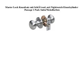 Master Lock Knaufsatz mit SchlÃ¼ssel, mit Nightwatch Einzelzylinder
Passage 1 Pack Satin/Nickelfarben
 