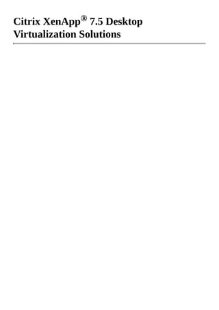 Citrix XenApp® 7.5 Desktop
Virtualization Solutions
 