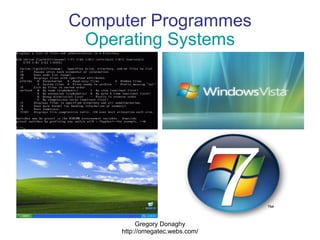 Computer Programmes Operating Systems Gregory Donaghy http://omegatec.webs.com/ 