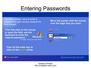 Entering Passwords Gregory Donaghy http://omegatec.webs.com/ You will probably have to enter a password to gain access pas...