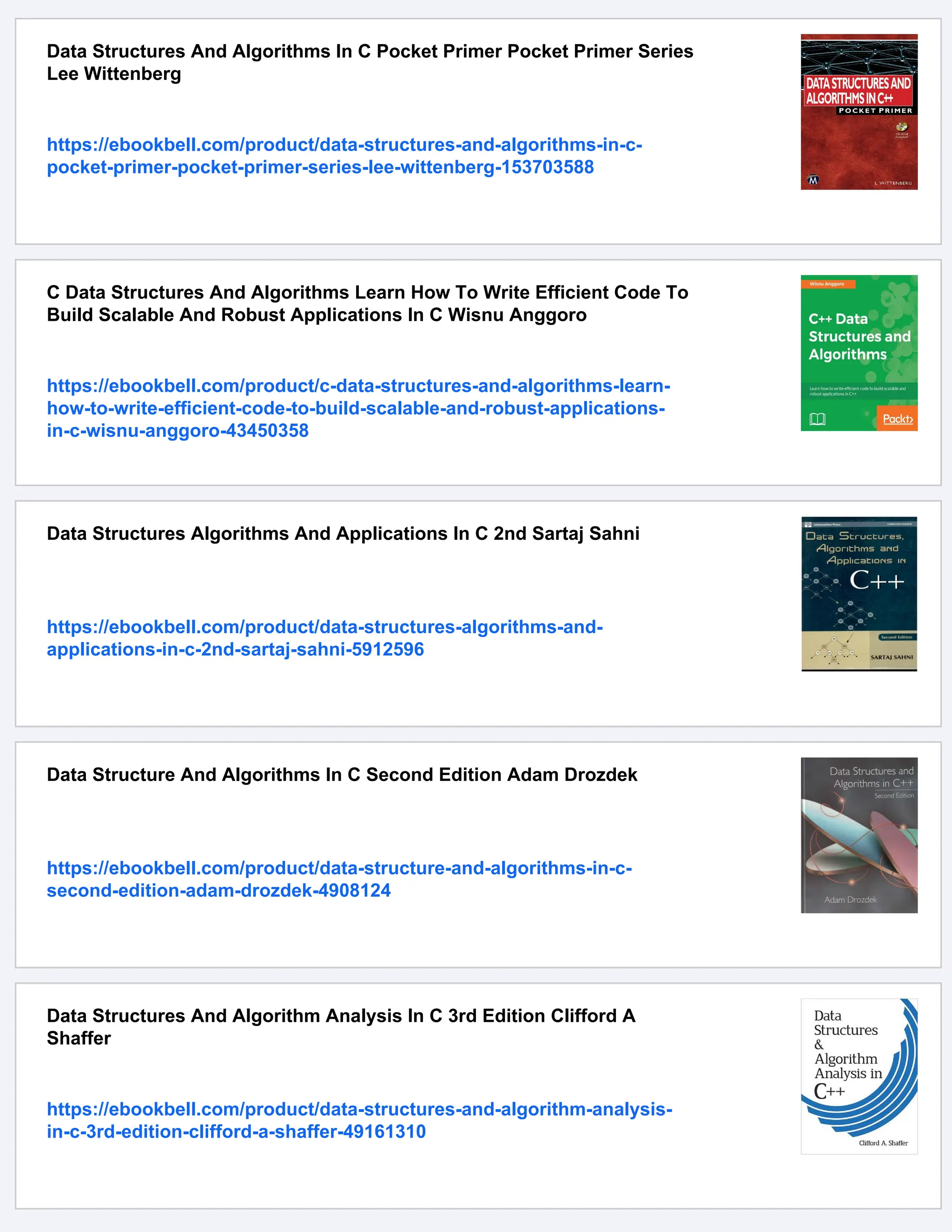Data Structures And Algorithms In C Pocket Primer Pocket Primer Series
Lee Wittenberg
https://ebookbell.com/product/data-structures-and-algorithms-in-c-
pocket-primer-pocket-primer-series-lee-wittenberg-153703588
C Data Structures And Algorithms Learn How To Write Efficient Code To
Build Scalable And Robust Applications In C Wisnu Anggoro
https://ebookbell.com/product/c-data-structures-and-algorithms-learn-
how-to-write-efficient-code-to-build-scalable-and-robust-applications-
in-c-wisnu-anggoro-43450358
Data Structures Algorithms And Applications In C 2nd Sartaj Sahni
https://ebookbell.com/product/data-structures-algorithms-and-
applications-in-c-2nd-sartaj-sahni-5912596
Data Structure And Algorithms In C Second Edition Adam Drozdek
https://ebookbell.com/product/data-structure-and-algorithms-in-c-
second-edition-adam-drozdek-4908124
Data Structures And Algorithm Analysis In C 3rd Edition Clifford A
Shaffer
https://ebookbell.com/product/data-structures-and-algorithm-analysis-
in-c-3rd-edition-clifford-a-shaffer-49161310
 
