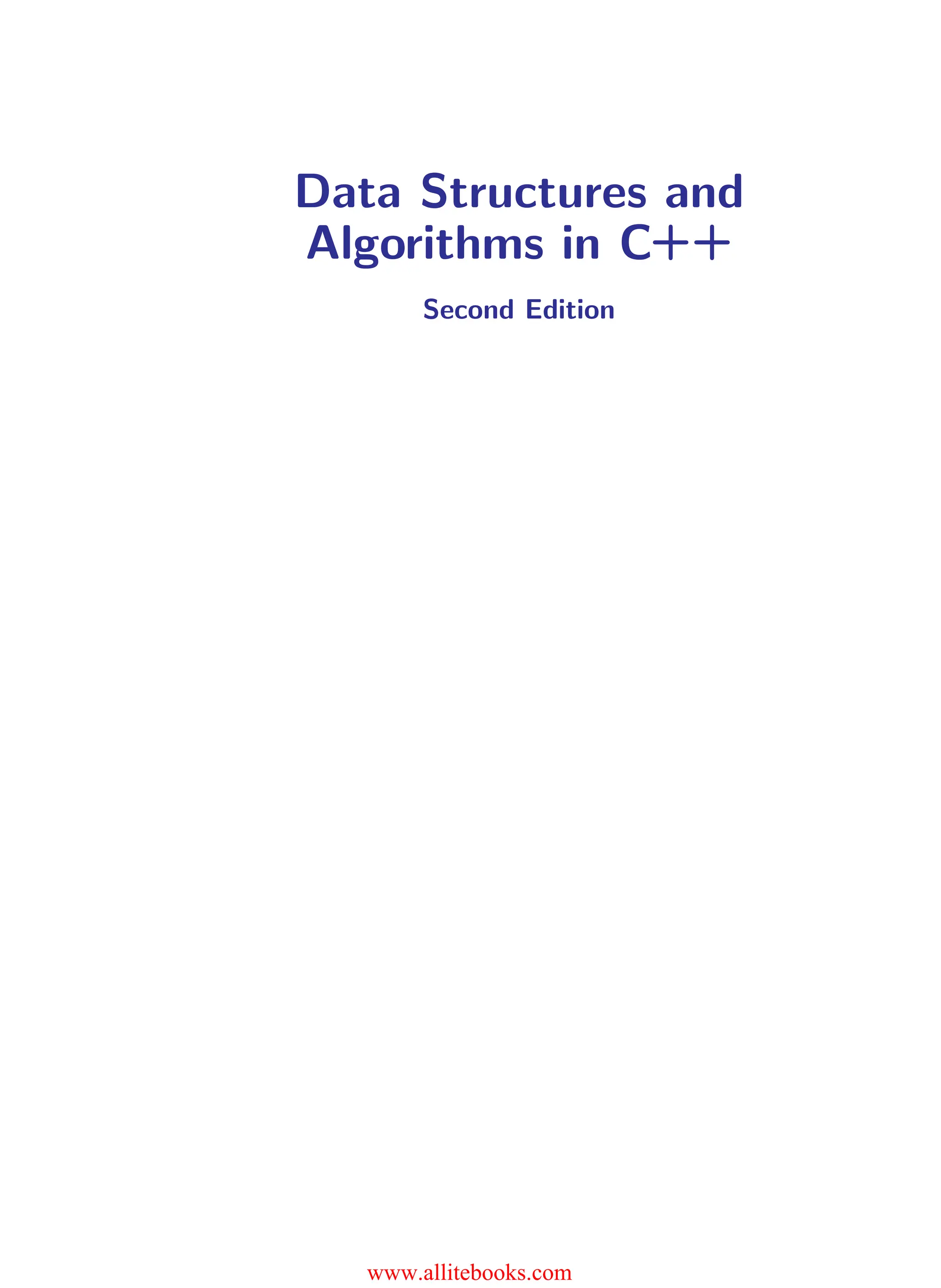 i
i
“main” — 2011/1/13 — 9:10 — page i — #1
i
i
i
i
i
i
Data Structures and
Algorithms in C++
Second Edition
www.allitebooks.com
 