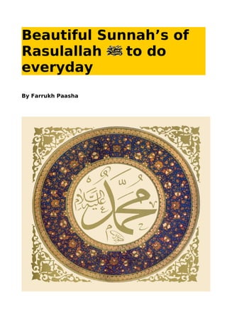 Beautiful Sunnah’s of
Rasulallah   to do
everyday
By Farrukh Paasha
 