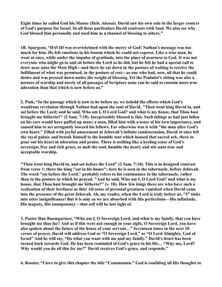 athan says to David, “Sounds good to me, and I'm sure it will be okay with God as well.” 
5. Criswell, “"Look now," he says, "I dwell in an house of cedar." Hiram, king of Tyre, had sent 
to David carpenters and workmen and cedar from Lebanon. And in their ingenuity and their 
gifts and their craftsmanship, they had built for David, a beautiful house. And David 
remembered those days when as a shepherd boy, he slept under the starry sky. If he had a place. 
It was a mere hut. And David remembered when he was a refugee and an outcast fleeing for his 
life before Saul, and he lived in the cave of Adullam. And now, this beautiful home. And then 
David remembered his reign in Hebron for seven and a half years, with no palatial 
embellishments and surroundings and accouterments. And now, this beautiful and gorgeous 
palace. And he said within himself, "How is it that I live in so glorious a place, but the ark of the 
Lord is in curtains?" 
3  