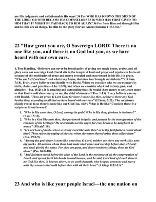 athan is giving the go ahead sign without 
the Lord's permission. Has nothing been learned from the disaster of the last chapter when they 
went off to move the ark without first checking with what God had revealed about how to do it 
properly. Here again we see men making up plans without first consulting with the Lord. We 
need to learn that it is not good to rush ahead to do things for God when we don't know what 
God wants. The obviously want to please God, but they forget to ask God first about what pleases 
him. I see this happening when men get excited about buying their wives a great gift, and when 
she gets it she is not happy because they bought something they thought was great, but which she 
did not want. It is nice to surprise a mate with a gift, but make it small so if your wrong it will not 
be a negative thing in your marriage. Large gifts should always be openly talked about so that 
what is done is truly pleasing. David wanted to build a great temple for God, but it was not what 
God wanted, and had God not said so, David would be doing what was folly. 
2. David Roper, "David lived in a very ornate house of cedar which had been built for him by the 
Phoenicians, and it didn't seem right to him that he should live in an expensive home while the 
ark of God dwelt in a tent.  