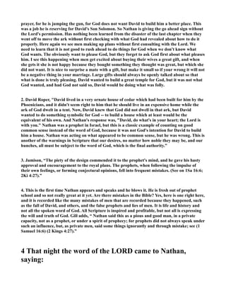 athan story as 'the dramatic and theological 
center of the entire Samuel corpus . . . one of the most crucial texts in the Old Testament for 
evangelical faith.'d” Many commentators agree that this is a central text, and some say it is the 
most important chapter in the Old Testament up to this time. It's importance is stressed by the 
fact that I Chron. 17 is a duplicate passage of this one, with some interesting details not included 
here. Robert Gordon called this chapter the “ideological summit . . . in the Old Testament as a 
whole.” John Levenson contended that God’s covenant with David “receives more attention in 
the Hebrew Bible than any covenant except the Sinaitic.” 
3. “2 Samuel chapter 7 is one of the most important chapters in the OT and in the unfolding 
history of salvation. It lays the groundwork for a great deal of what is to come and, of course, for 
our understanding of the predictions of the coming of the Messiah and of the coming of the 
kingdom of God that litter the Psalms and Prophets and then are cited in reference to the Lord 
 