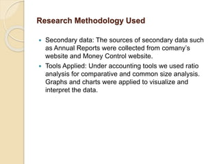 Research Methodology Used
 Secondary data: The sources of secondary data such
as Annual Reports were collected from coman...