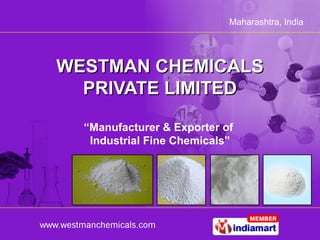 Maharashtra, India




WESTMAN CHEMICALS
  PRIVATE LIMITED

  “Manufacturer & Exporter of
   Industrial Fine Chemicals”
 
