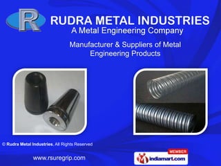 Manufacturer & Suppliers of Metal
                                      Engineering Products




© Rudra Metal Industries, All Rights Reserved


               www.rsuregrip.com
 
