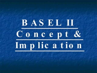 BASEL II  Concept & Implication 