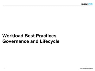 3535 © 2013 IBM Corporation
Workload Best Practices
Governance and Lifecycle
35
 