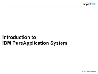 44 © 2013 IBM Corporation
Introduction to
IBM PureApplication System
4
 