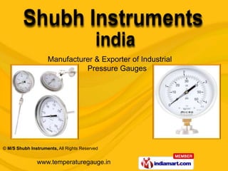 Manufacturer & Exporter of Industrial
                              Pressure Gauges




© M/S Shubh Instruments, All Rights Reserved


               www.temperaturegauge.in
 