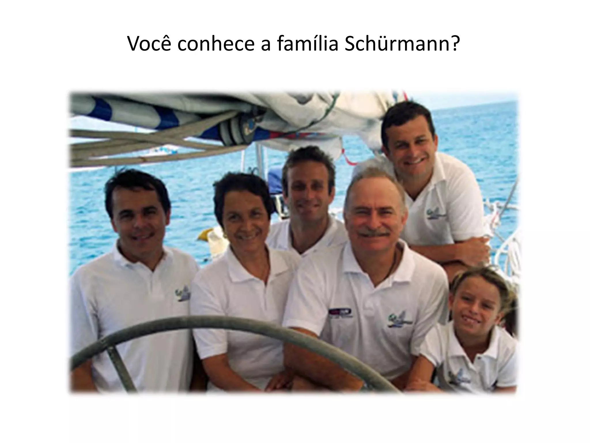 Você conhece a família Schürmann?
 