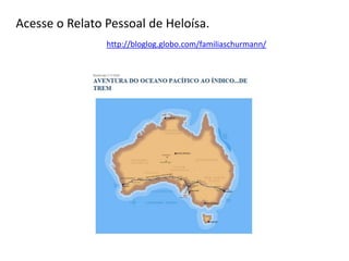 Acesse o Relato Pessoal de Heloísa.
http://bloglog.globo.com/familiaschurmann/
 