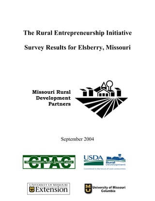 The Rural Entrepreneurship Initiative
Survey Results for Elsberry, Missouri
Missouri Rural
Development
Partners
September 2004
 