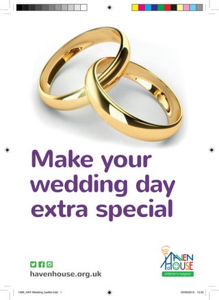 havenhouse.org.uk
Make your
wedding day
extra special
1489_HAV Wedding Leaflet.indd 1 02/06/2015 13:35
 