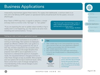 Page 47 / 96BACK-OFFICE IT GUIDE 2016
Business Applications
measured by improvement against these metrics. For supply chain dashboards, a common metric is on
time and in full delivery (OTIF). System or operational metrics should be built into the system, not as an
afterthought.
Brian Talesin of PATH says that, in regards to adoption, a simple
and easy metric to monitor is the “last login” or “last update.”
“If you are expecting the user to update values monthly or log in
weekly and it is not happening, you may need to do some more
marketing and communications,” he says.
“How do you get a new technology in place, is
really a change management issue, less than a
technical issue, to a certain extent.”
Elaine Change, TaroWorks
One area that is often overlooked at non-profits is
training on technology. New systems are deployed,
people are offered a website with a user guide or a
couple of hours of training packed into the rest of
their day, and then expected to be successful users
of the system. Training is the single discipline that
prepares most staff to use an application so it is
important to understand the spectrum of people’s
needs, the requested behavior change(s) and how to
make those changes as easy as possible. More projects
and new systems fail not due to technical issues; rather,
failure comes from a lack of change management,
misunderstanding of the cultural changes or poor
training and support.
Training can make or break your application’s success
Tips
•	 Offer multiple ways to train: Some people like to go away
with a manual on their own. Some appreciate a classroom.
IT needs to accommodate them all to be successful.
•	 Offer multiple opportunities to train.
•	 Don’t assume anything: some staff might need training
on how to use a mouse properly or understanding what a
“wildcard” is.
Dennis Roark,
President
Terra Ferma
“‘Everyone needs to understand the
process. Teach them step one through
the end. Don’t just teach them their
step. If you understand ‘why’ you are
doing something, you are more likely
to be thorough.”
Staffing
Infrastructure
Services
Business Applications
Project Mgmt
Security
 