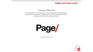 SAMPLE OPTIONAL SLIDE
This presentation is protected by US and International Copyright laws.
Reproduction, distribution, display and use of the presentation without
written permission of the speaker is proh
© PageSoutherlandPage 2015
Copyright Materials
 