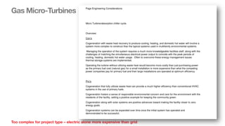 Gas Micro-Turbines
Too complex for project type – electric alone more expensive than grid
 
