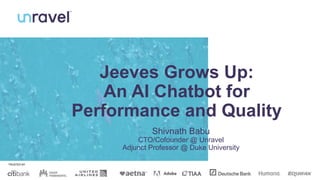 1
Jeeves Grows Up:
An AI Chatbot for
Performance and Quality
Shivnath Babu
CTO/Cofounder @ Unravel
Adjunct Professor @ Duke University
TRUSTED BY
 