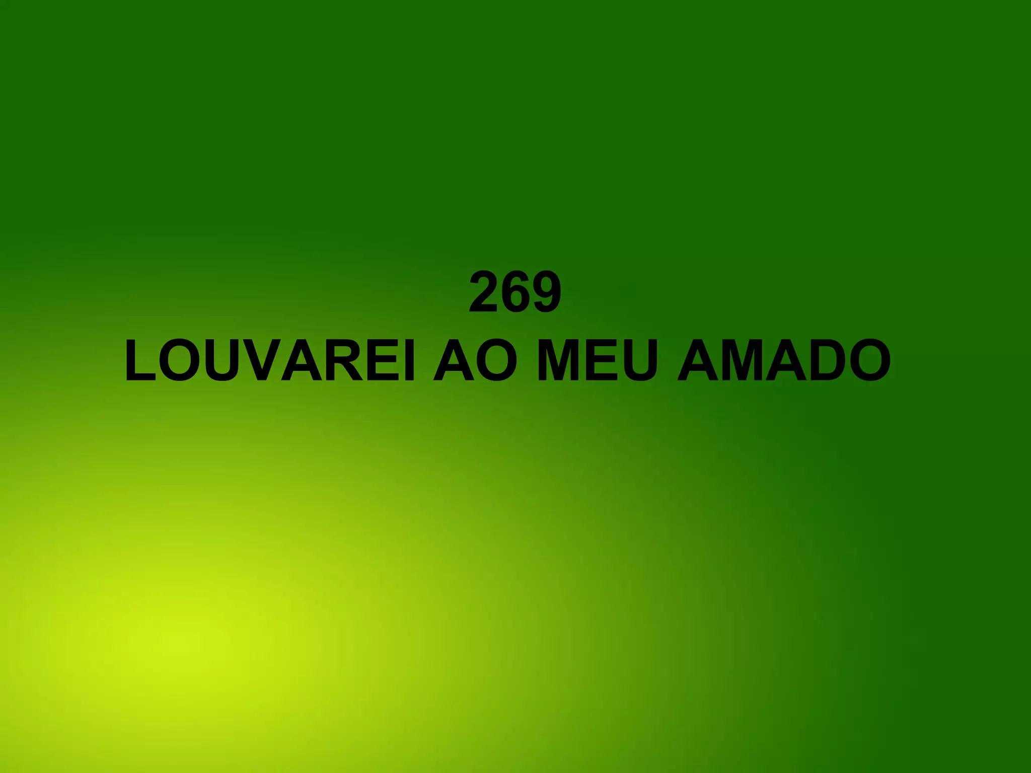 269
LOUVAREI AO MEU AMADO