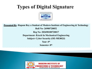 Presented By- Rupam Roy a Student of Modern Institute of Engineering & Technology
Roll No- 26900720052
Reg No- 202690100720017
Department- B.tech In Mechanical Engineering
Subject- Cyber Security (OE-ME802J)
Year- 4th
Semester- 8th
 