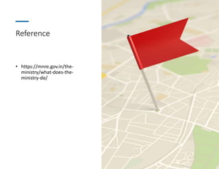 Reference
• https://mnre.gov.in/the-
ministry/what-does-the-
ministry-do/
 