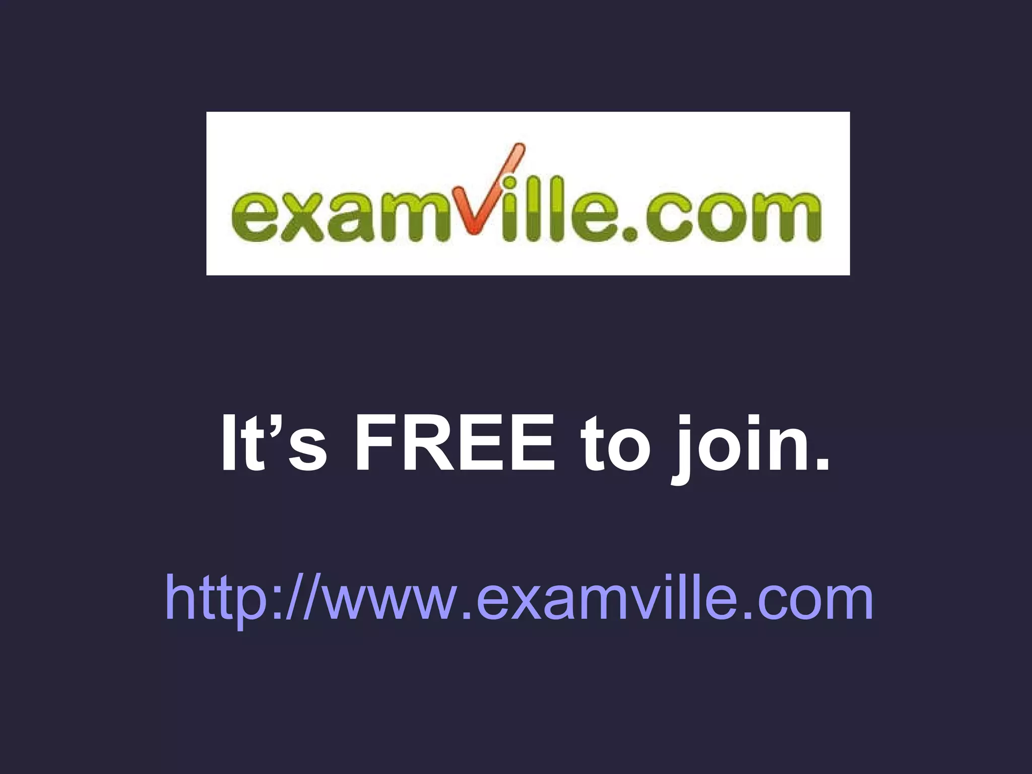 It’s FREE to join. http://www.examville.com 