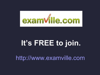 It’s FREE to join. http://www.examville.com 