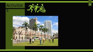 Activitie
s
 Tourist Attraction – taking pictures
10
 