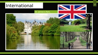 St. James’s Park,
London
International
Park
17
 