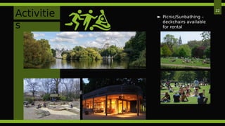 Activitie
s
 Sight-seeing
 Family Day – with children playgrounds and
cafe
22
► Picnic/Sunbathing –
deckchairs available
for rental
 